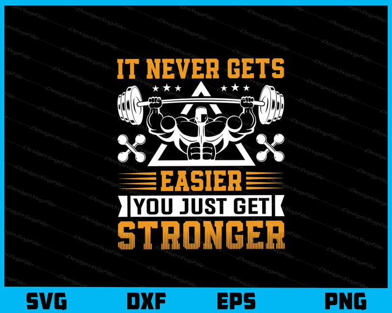 It Never Gets Easier You Just Get Gym Svg Cutting Printable File  - Premium Cutting Files in SVG, PNG & EPS Formats - Premium SVG Cutting Files for Crafts