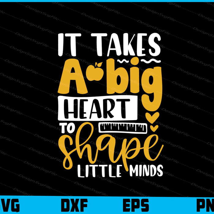 It Takes A Big Heart To Shape Little Minds Svg Png Design Cut Files  - Premium Cutting Files in SVG, PNG & EPS Formats - Premium SVG Cutting Files for Crafts