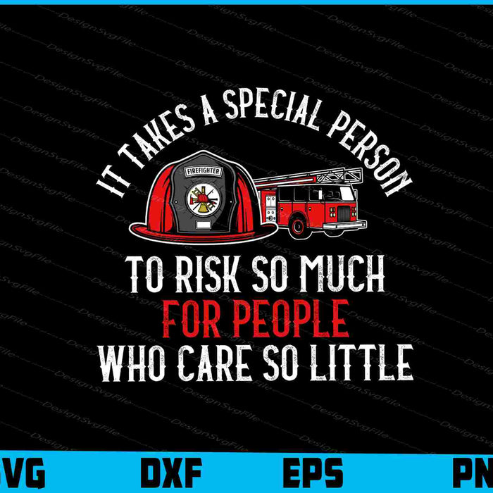 It Takes A Special Person To Risk So Much For People SVG