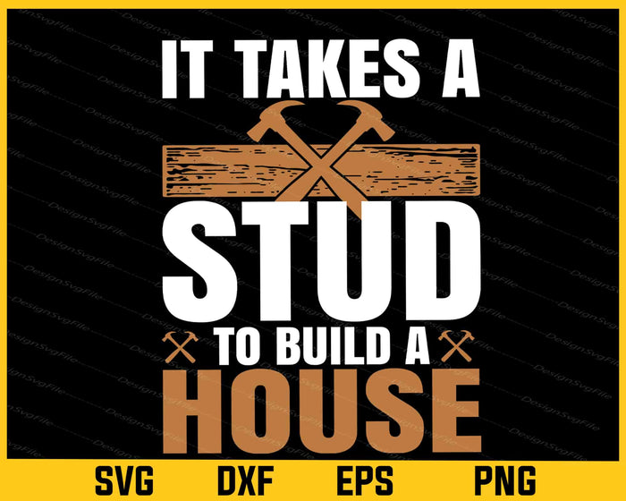 It Takes A Stud To Build A House Svg Cutting Printable File  - Premium Cutting Files in SVG, PNG & EPS Formats - Premium SVG Cutting Files for Crafts