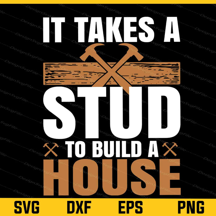 It Takes A Stud To Build A House Svg Cutting Printable File  - Premium Cutting Files in SVG, PNG & EPS Formats - Premium SVG Cutting Files for Crafts