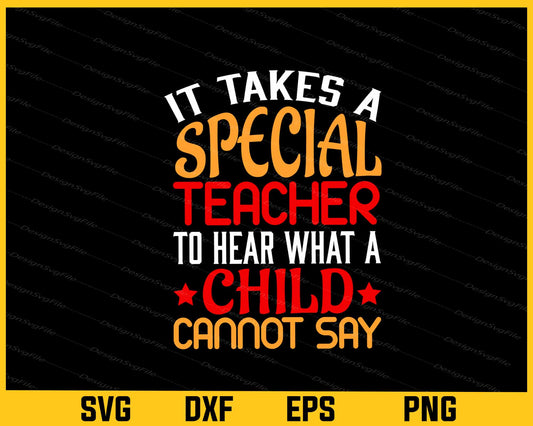 It Takes Special Teacher Hear What Child Svg Cutting Printable File  - Premium Cutting Files in SVG, PNG & EPS Formats - Premium SVG Cutting Files for Crafts