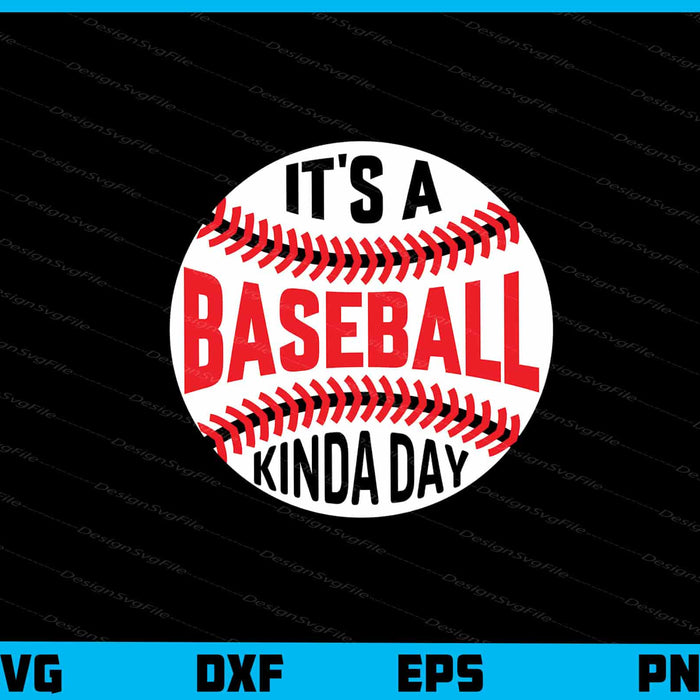 It’s A Baseball Kinda Day Svg Cutting Printable File  - Premium Cutting Files in SVG, PNG & EPS Formats - Premium SVG Cutting Files for Crafts