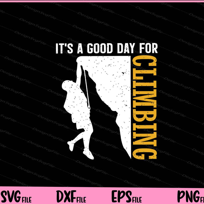It’s A Good Day For Climbing Svg Cutting Printable Files  - Premium Cutting Files in SVG, PNG & EPS Formats - Premium SVG Cutting Files for Crafts