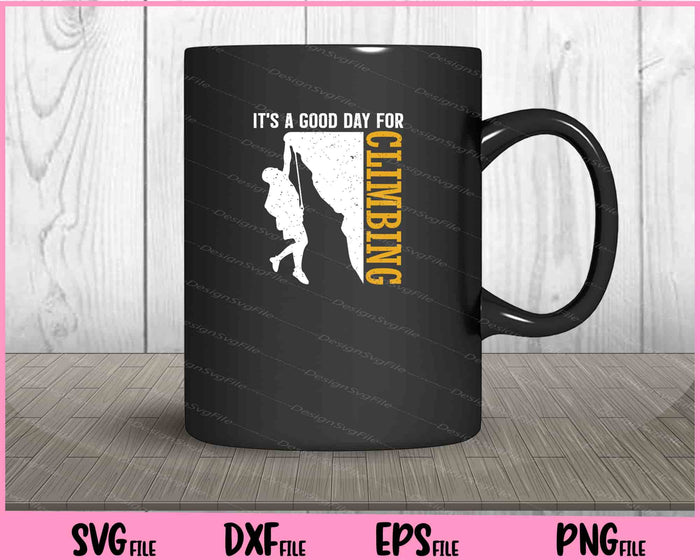 It’s A Good Day For Climbing Svg Cutting Printable Files  - Premium Cutting Files in SVG, PNG & EPS Formats - Premium SVG Cutting Files for Crafts