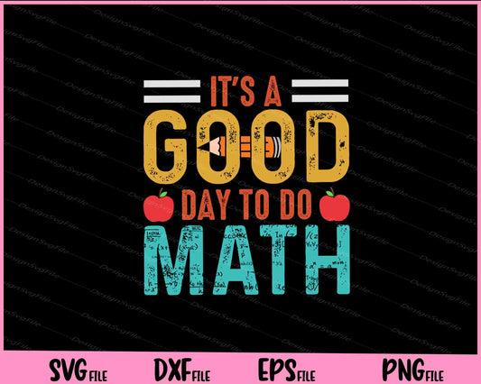 It’s A Good Day To Do Math Svg Cutting Printable Files  - Premium Cutting Files in SVG, PNG & EPS Formats - Premium SVG Cutting Files for Crafts