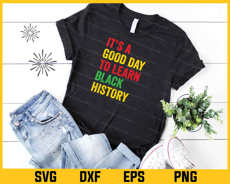 It's A Good Day To Learn Black History Svg Cutting Printable File  - Premium Cutting Files in SVG, PNG & EPS Formats - Premium SVG Cutting Files for Crafts