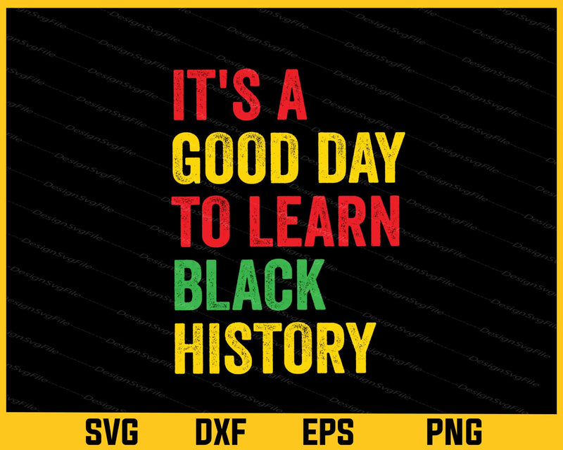 It's A Good Day To Learn Black History Svg Cutting Printable File  - Premium Cutting Files in SVG, PNG & EPS Formats - Premium SVG Cutting Files for Crafts