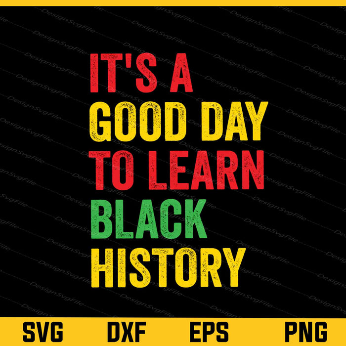 It's A Good Day To Learn Black History Svg Cutting Printable File  - Premium Cutting Files in SVG, PNG & EPS Formats - Premium SVG Cutting Files for Crafts