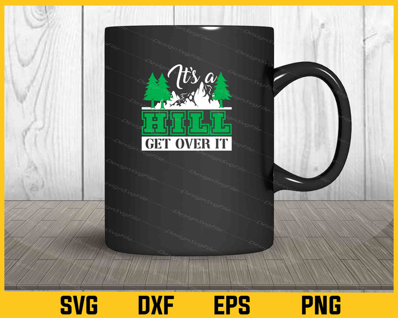 It’s A Hill Get Over It Hiking mug