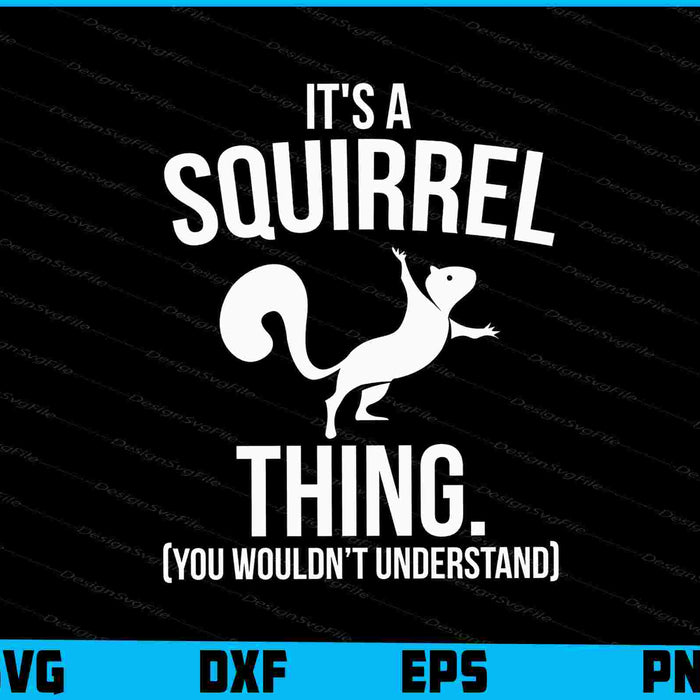 It's A Squirrel Thing (You Wouldn’t Understand) SVG, Animals PNG