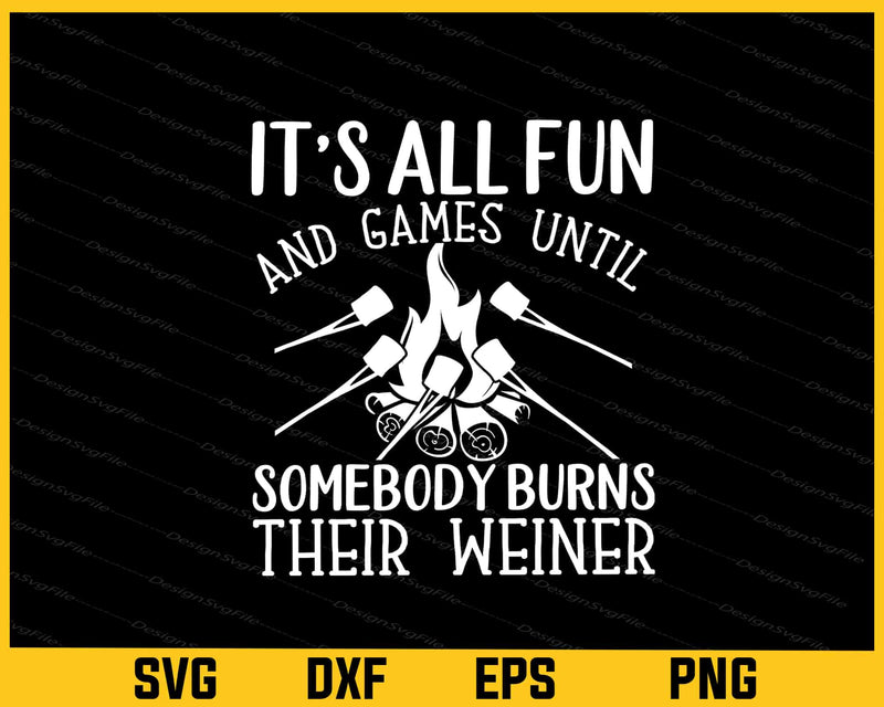 It’s All Fun And Games Until Somebody Burns Svg Cutting Printable File