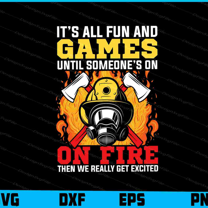 It’s All Fun And Games Until Someone’s On Fire Then We Really SVG