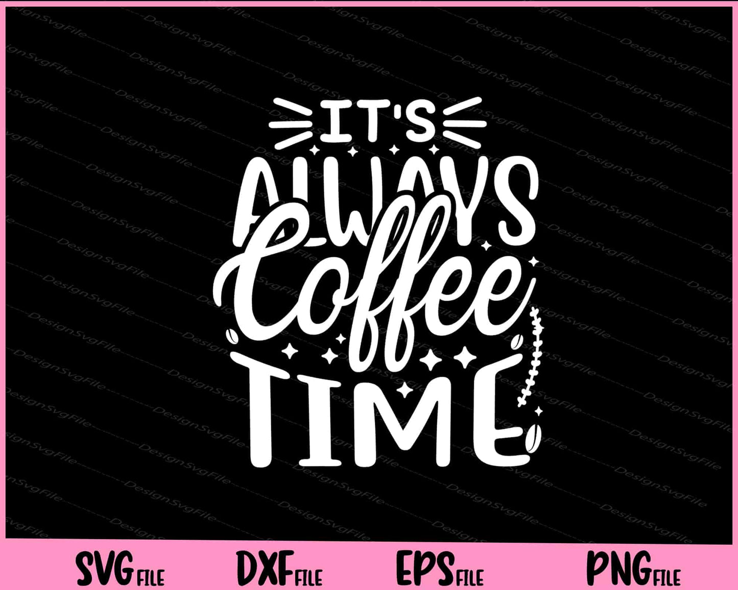 It’s Always Coffee Time Svg Cutting Printable Files  - Premium Cutting Files in SVG, PNG & EPS Formats - Premium SVG Cutting Files for Crafts