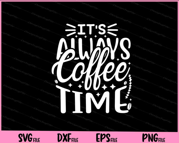 It’s Always Coffee Time svg