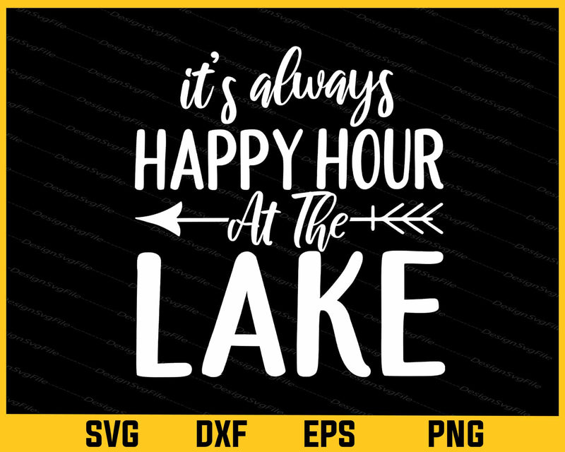 It’s Always Happy Hour At The Lake Svg Cutting Printable File