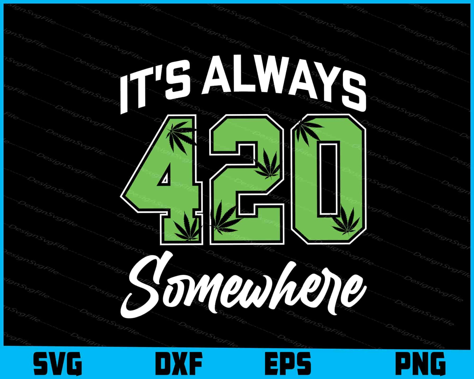 It’s Always Weed 420 Somewhere SVG PNG Digital Printable File  - Premium Cutting Files in SVG, PNG & EPS Formats - Premium SVG Cutting Files for Crafts