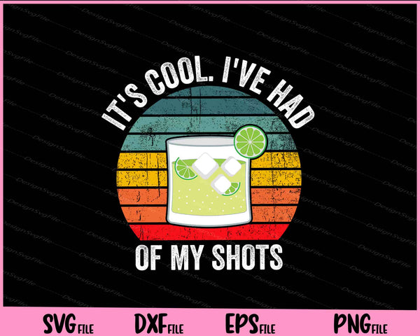 It's Cool. I've Had Both Of My Shots Tequila Drink svg