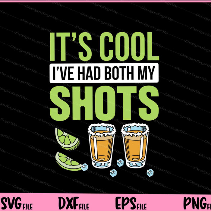 It’s Cool I’ve Had Both My Shots Tequila Drink Svg Cutting Printable Files  - Premium Cutting Files in SVG, PNG & EPS Formats - Premium SVG Cutting Files for Crafts