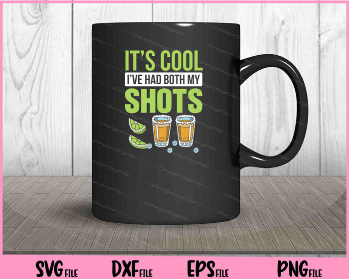 It’s Cool I’ve Had Both My Shots Tequila Drink Svg Cutting Printable Files  - Premium Cutting Files in SVG, PNG & EPS Formats - Premium SVG Cutting Files for Crafts