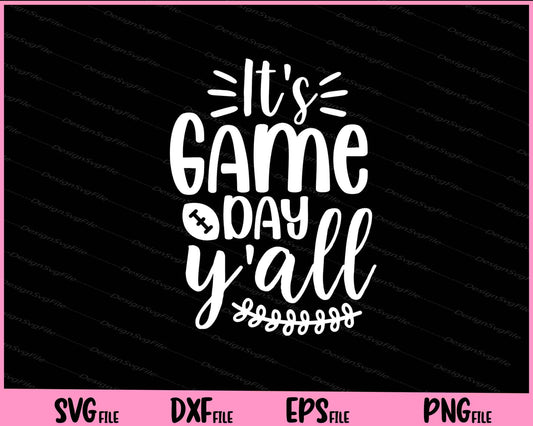 It's Game Day Yall Football Svg Cutting Printable Files  - Premium Cutting Files in SVG, PNG & EPS Formats - Premium SVG Cutting Files for Crafts