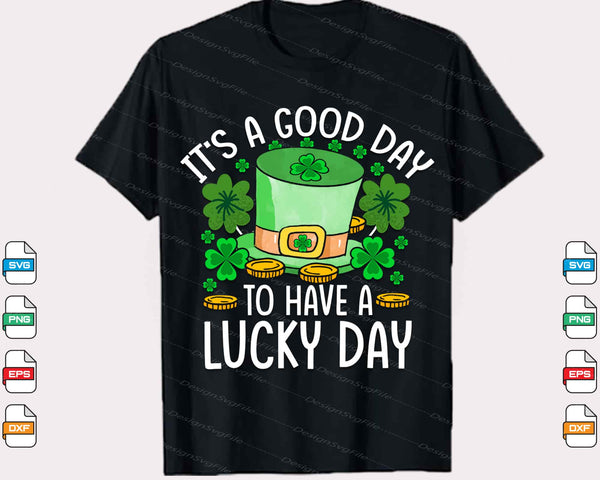 It’s Good Day Have Lucky Day St-patrick Svg Cutting Printable File