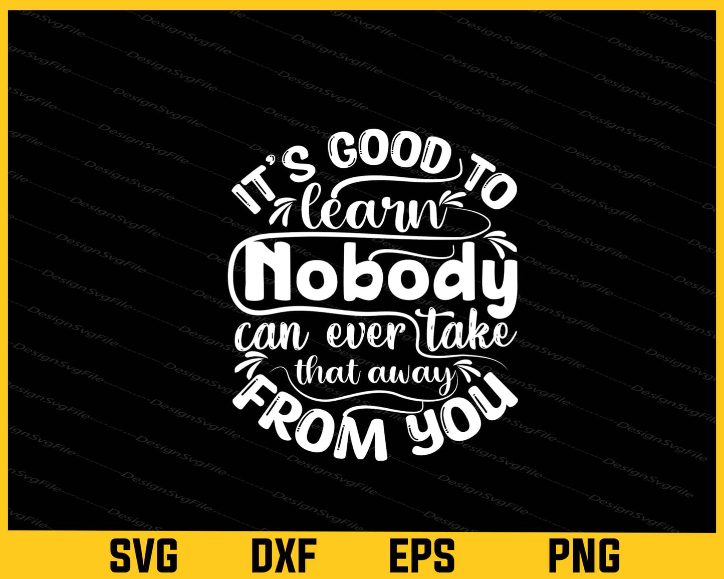 It’s Good To Learn Nobody Can Ever Svg Cutting Printable File  - Premium Cutting Files in SVG, PNG & EPS Formats - Premium SVG Cutting Files for Crafts