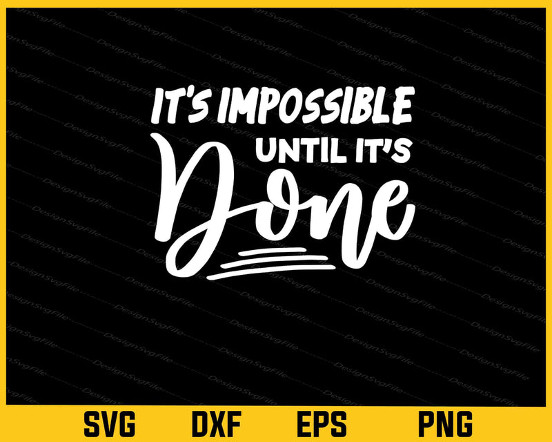 It's Impossible Until Its Done Svg Cutting Printable File  - Premium Cutting Files in SVG, PNG & EPS Formats - Premium SVG Cutting Files for Crafts