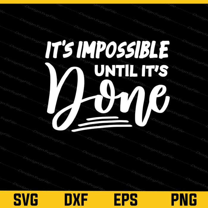 It's Impossible Until Its Done Svg Cutting Printable File  - Premium Cutting Files in SVG, PNG & EPS Formats - Premium SVG Cutting Files for Crafts