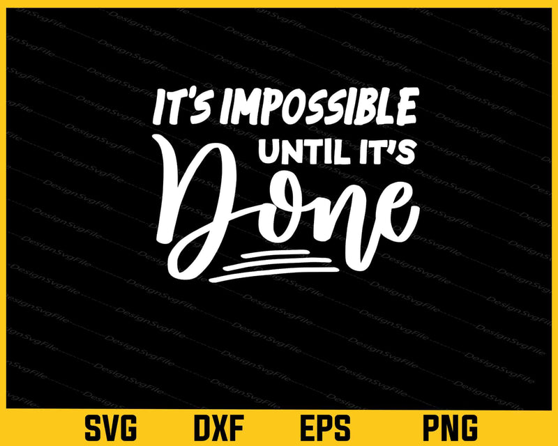 It's Impossible Until Its Done Svg Cutting Printable File