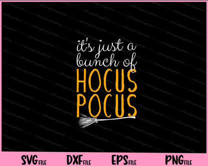 It's Just a Bunch Of Hocus Pocus Svg Cutting Printable Files  - Premium Cutting Files in SVG, PNG & EPS Formats - Premium SVG Cutting Files for Crafts