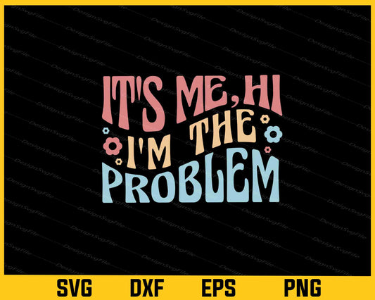 It’s Me, He I’m The Problem Svg Cutting Printable File  - Premium Cutting Files in SVG, PNG & EPS Formats - Premium SVG Cutting Files for Crafts