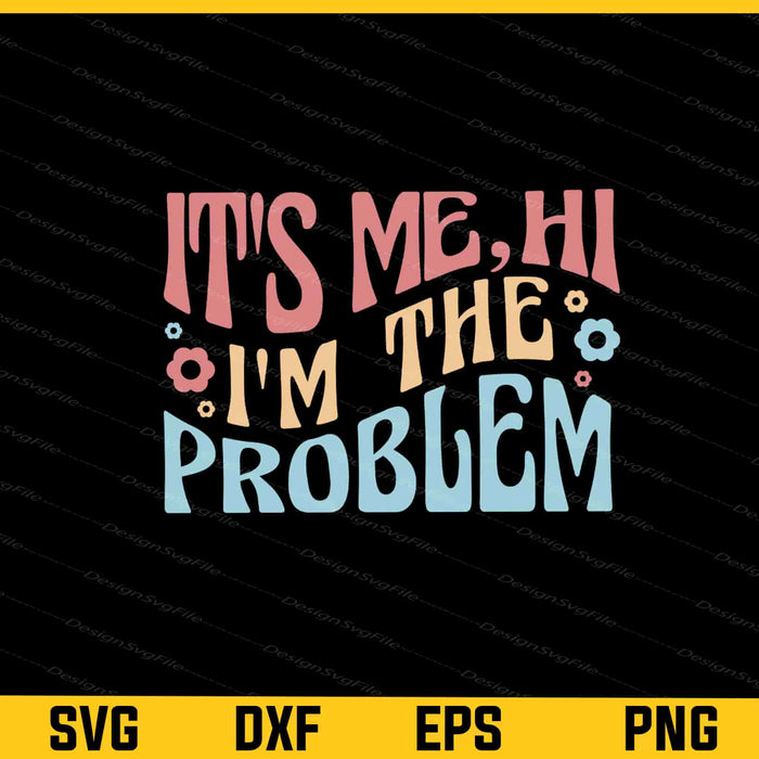 It’s Me, He I’m The Problem Svg Cutting Printable File  - Premium Cutting Files in SVG, PNG & EPS Formats - Premium SVG Cutting Files for Crafts