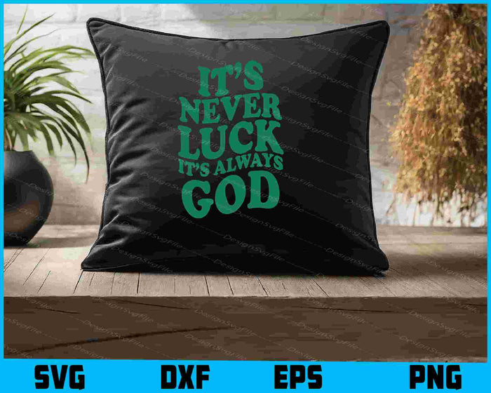 It’s Never LuCk It’s Always God SVG