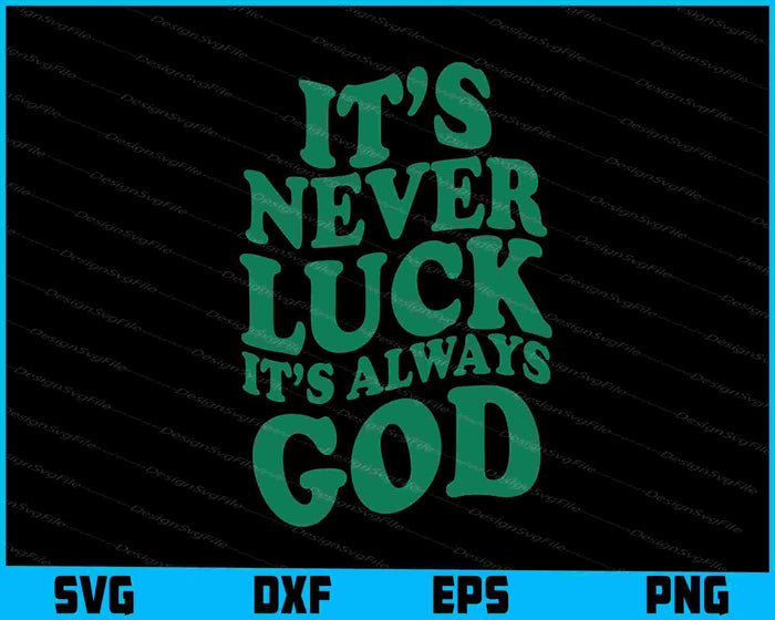 It’s Never LuCk It’s Always God SVG