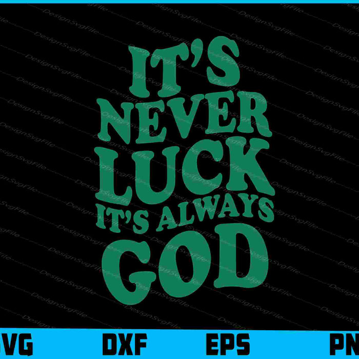 It’s Never LuCk It’s Always God SVG