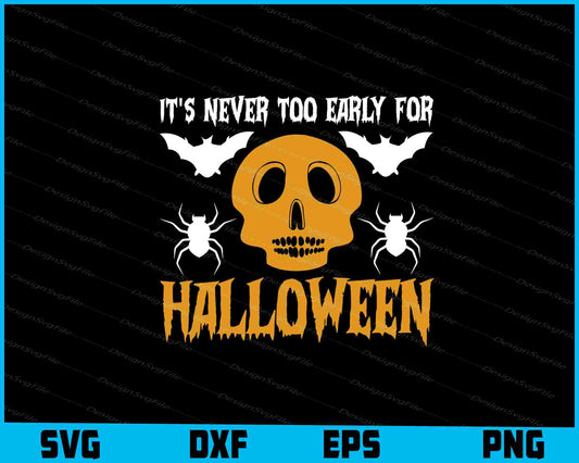 It’s Never Too Early For Halloween Svg png Design Cutting Printable File  - Premium Cutting Files in SVG, PNG & EPS Formats - Premium SVG Cutting Files for Crafts