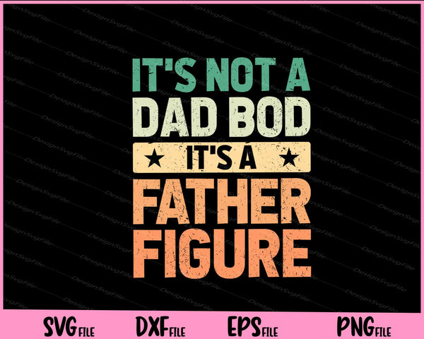 It's Not A Dad Bod It's A Father Figure svg