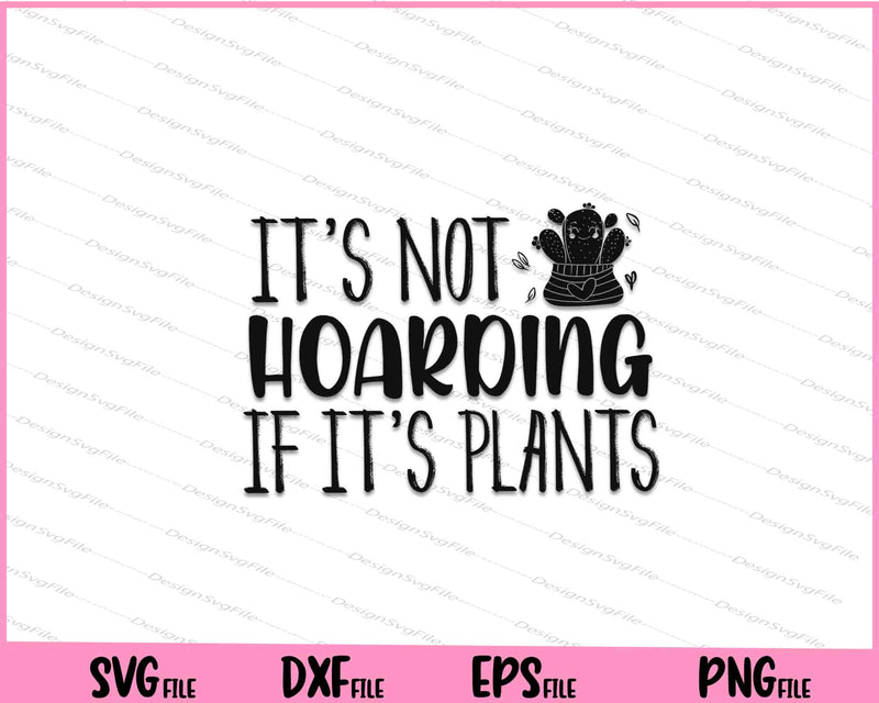 It's Not Hoarding If It's Plants svg
