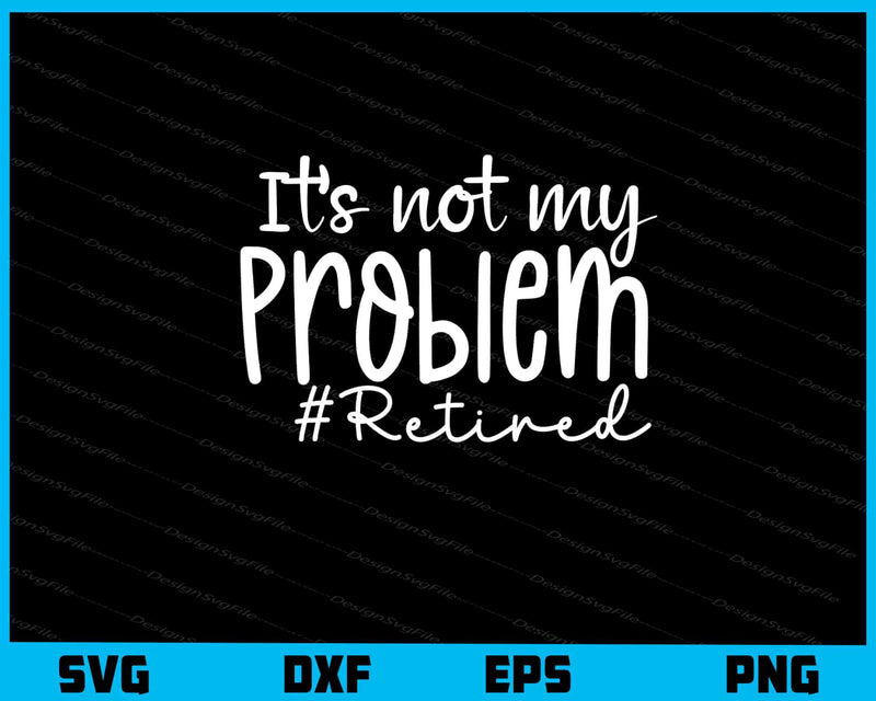 It’s Not My Problem svg