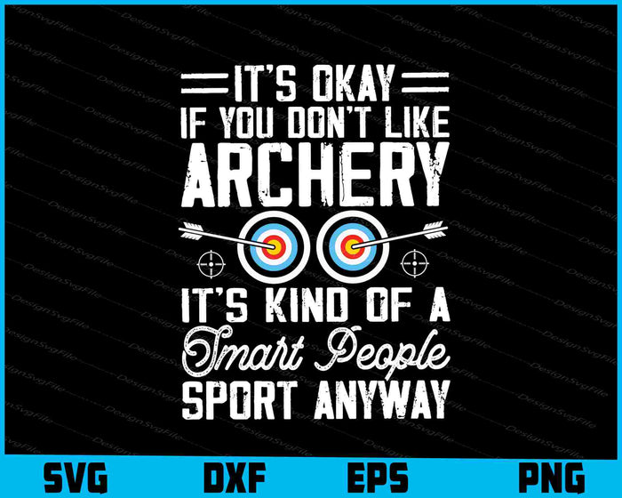 It’s Okay If You Don’t Like Archery It’s Kind Of SVG