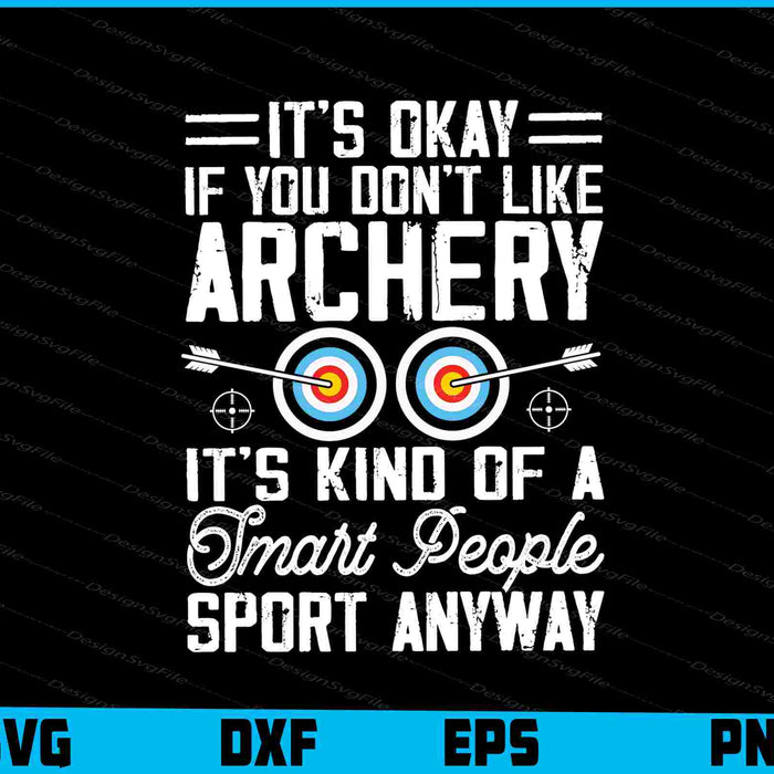 It’s Okay If You Don’t Like Archery It’s Kind Of SVG