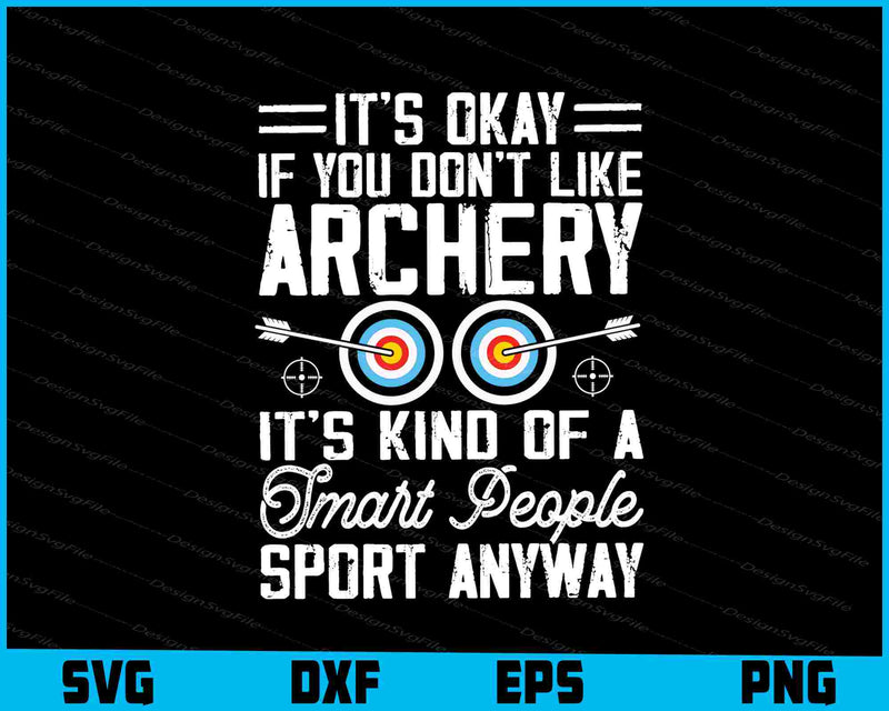 It’s Okay If You Don’t Like Archery It’s Kind Of SVG