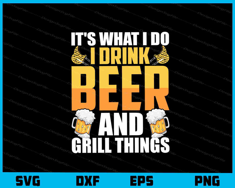 It’s Shat I Do I Drink Beer & Grill Things svg