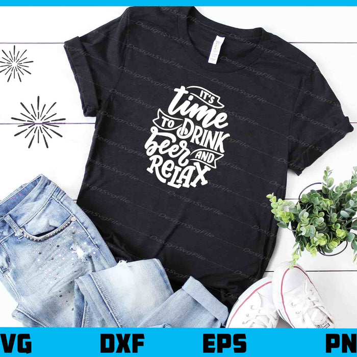 It’s Time To Drink Beer And Relax Svg Cutting Printable File  - Premium Cutting Files in SVG, PNG & EPS Formats - Premium SVG Cutting Files for Crafts