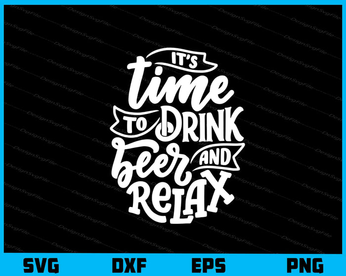It’s Time To Drink Beer And Relax Svg Cutting Printable File  - Premium Cutting Files in SVG, PNG & EPS Formats - Premium SVG Cutting Files for Crafts