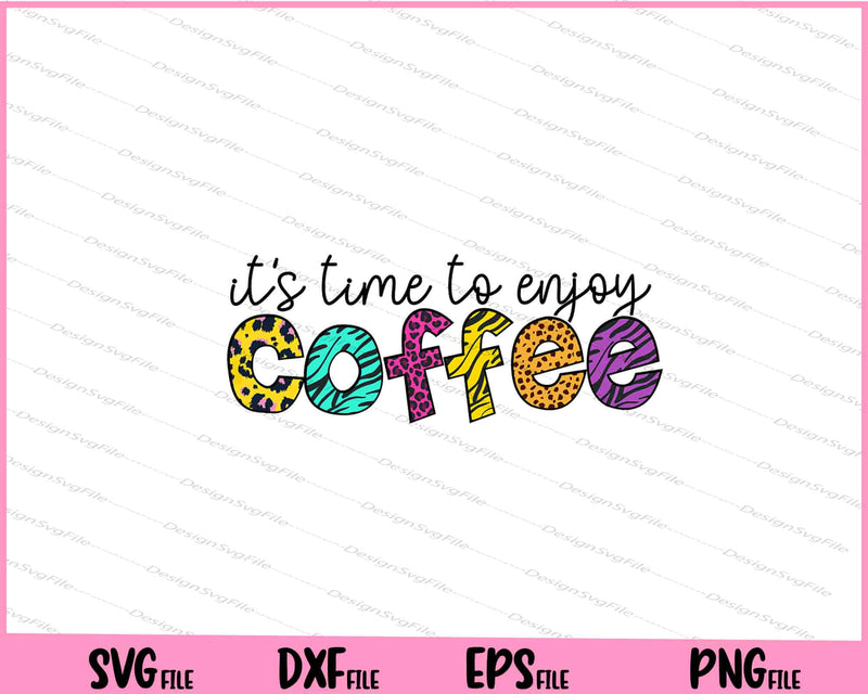 It’s Time To Enjoy Coffee Svg Cutting Printable Files  - Premium Cutting Files in SVG, PNG & EPS Formats - Premium SVG Cutting Files for Crafts