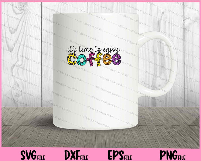 It’s Time To Enjoy Coffee Svg Cutting Printable Files  - Premium Cutting Files in SVG, PNG & EPS Formats - Premium SVG Cutting Files for Crafts