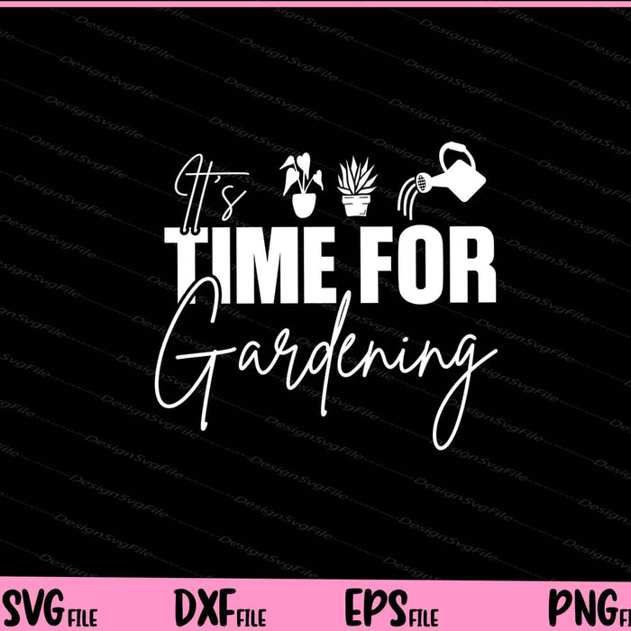 It's Time for Gardening Svg Cutting Printable Files  - Premium Cutting Files in SVG, PNG & EPS Formats - Premium SVG Cutting Files for Crafts