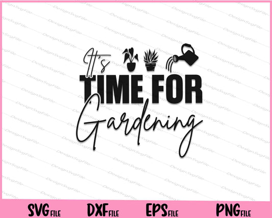 It's Time for Gardening Svg Cutting Printable Files  - Premium Cutting Files in SVG, PNG & EPS Formats - Premium SVG Cutting Files for Crafts